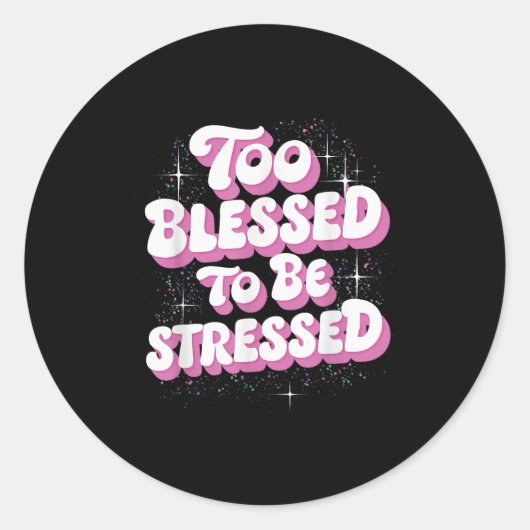 Sticker Rond Too Blessed To Be Stressed (Devant)