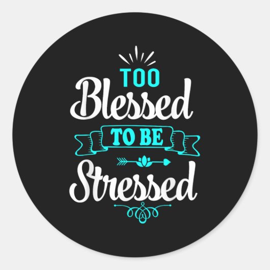 Sticker Rond Too Blessed To Be Stressed, Motivation , Yoga Tee  (Devant)