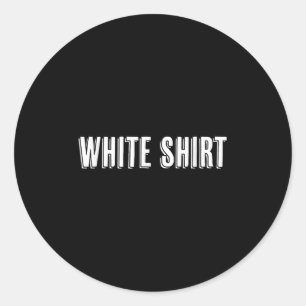 Sticker Rond Top Qui Dit Les Mots Chemise Blanche Drôle Et Fou