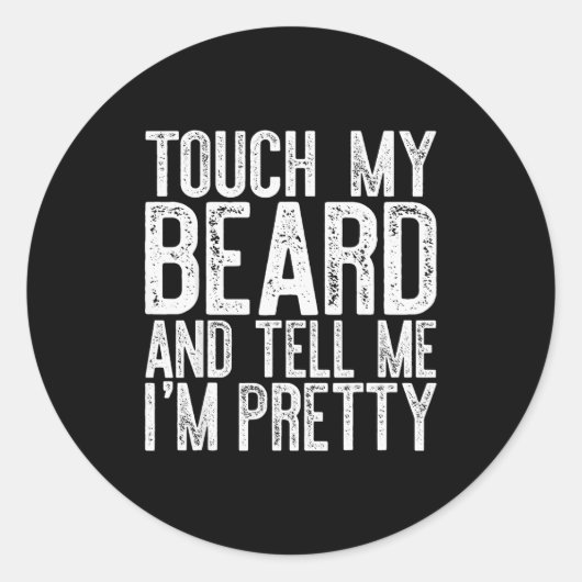 Sticker Rond Touch My Beard And Tell Me I'm Pretty Shirt Funny (Devant)