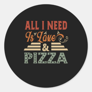 Sticker Rond Tout Ce Dont J'Ai Besoin, C'Est D'Amour Et De Pizz