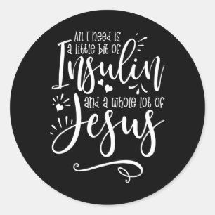 Sticker Rond Tout Ce Dont J'Ai Besoin, C'Est L'Insuline Et Jésu