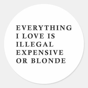 Sticker Rond Tout ce que j'aime est illégal, cher ou blond