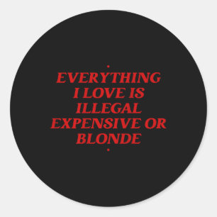 Sticker Rond Tout Ce Que J'Aime Est Illégal Cher Ou Blonde T