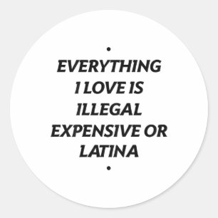 Sticker Rond Tout Ce Que J'Aime Est Illégal Cher Ou Latina (