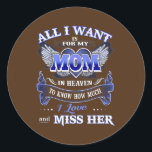Sticker Rond Tout ce que je veux, c'est pour ma mère au Ciel<br><div class="desc">Tout ce que je veux, c'est pour mon cadeau Maman in Heaven. Un cadeau parfait pour votre père, maman, papa, hommes, femmes, amis et membres de la famille le jour de Thanksgiving, Noël, Fête des mères, Fête des pères, 4 juillet, 1776 Jour indépendant, Fête des anciens combattants, Fête de l'Halloween,...</div>