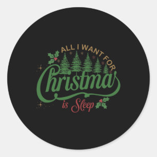 Sticker Rond Tout Ce Que Je Veux Pour Noël Est Un Sommeil Amusa