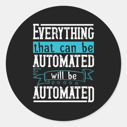 Sticker Rond Tout ce qui peut être automatisé sera automatisé (Devant)