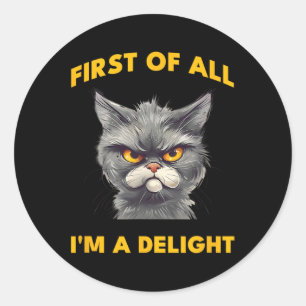 Sticker Rond Tout D'Abord Je Suis Un Plaisir Drôle Sarcastique