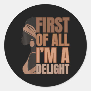 Sticker Rond Tout D'Abord Je Suis Une Fille Mélanine Drôle Noir