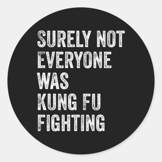 Sticker Rond Tout Le Monde N'Était Sûrement Pas Kung Fu En Trai (Devant)