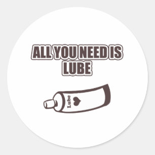 Sticker Rond Tout que vous avez besoin est lubrifiant