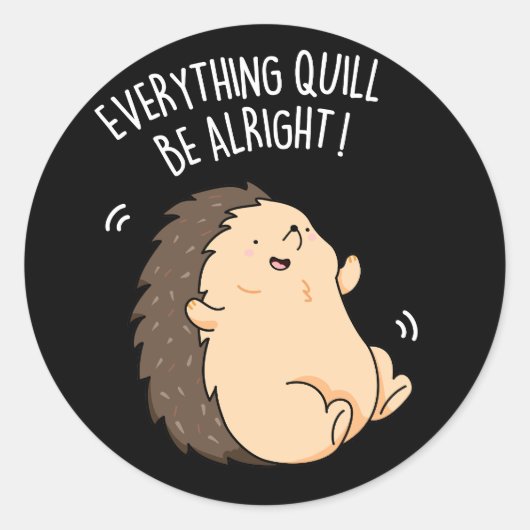 Sticker Rond Tout Quill Be Alright Hedgehog Pun Dark BG (Devant)