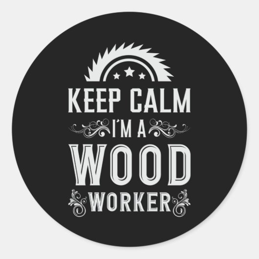 Sticker Rond Travail du bois Garder calme charpentier Woodworke (Devant)