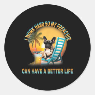 Sticker Rond Travaille Dur Pour Que Mon Chien Frenchie Ait Une