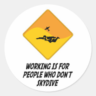 Sticker Rond Travailler est pour les gens qui ne Skydive pas