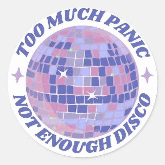 Sticker Rond Trop De Panique, Pas Assez De Discothèque (Devant)