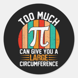 Sticker Rond Trop De Pi Peuvent Vous Donner Un Grand Circonfére