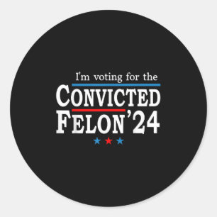 Sticker Rond Trump 2024 Condamné Felon, J'Ai Voté Condamné Fe