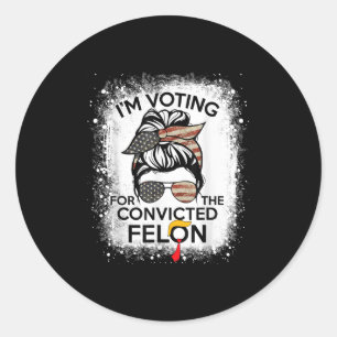 Sticker Rond Trump 2024 Condamné Felon, J'Ai Voté Condamné Fe