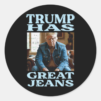 Sticker Rond Trump Has Great Jeans Funny Saying Meme Humor Men