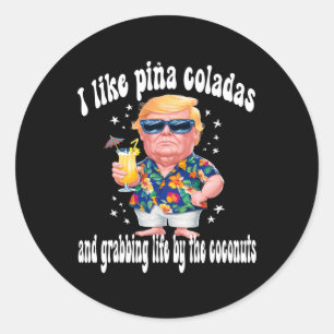 Sticker Rond Trump I Love Pina Coladas Funny Beach Party