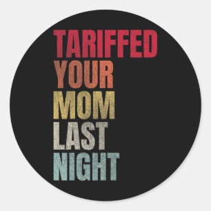 Sticker Rond Trump Tariffé Votre Maman Tarif Dernier Nuit Papa