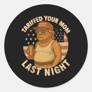Sticker Rond Trump Tariffed Your Mom Dernier Night Tarif 1