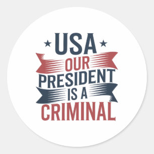 Sticker Rond Trump Usa Notre Président Est Un Criminel