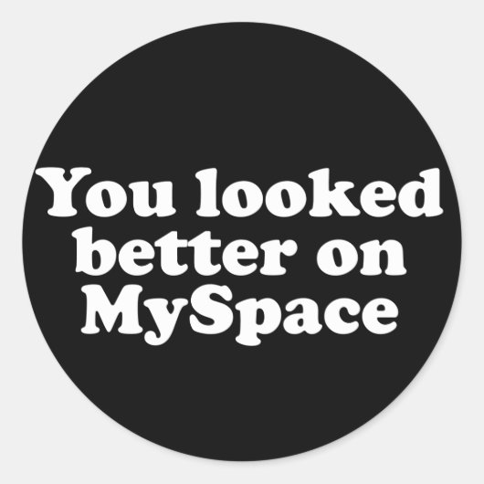 Sticker Rond Tu as l'air mieux sur Myspace (Devant)
