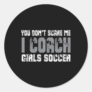 Sticker Rond Tu ne me fais pas peur, j'entraîne des filles au f