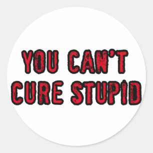 Sticker Rond Tu ne peux pas guérir stupide