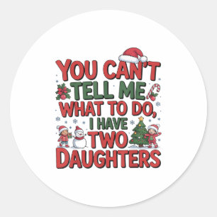 Sticker Rond Tu Ne Peux Pas Me Dire Que Faire J'Ai Deux Filles