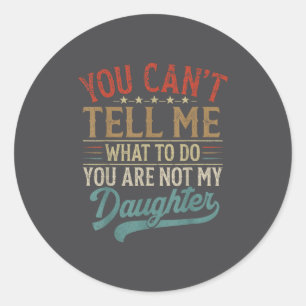 Sticker Rond Tu ne peux pas me dire quoi faire tu n'es pas ma f