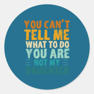 Sticker Rond Tu ne peux pas me dire quoi faire tu n'es pas ma f