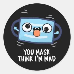 Sticker Rond Tu peux penser que je suis Mad Drôle Masque Pun Da