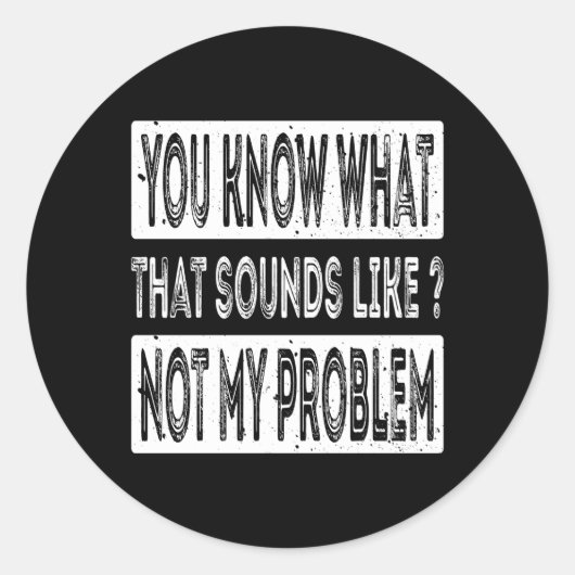 Sticker Rond Tu Sais Que Ça Semble Pas Mon Problème (Devant)