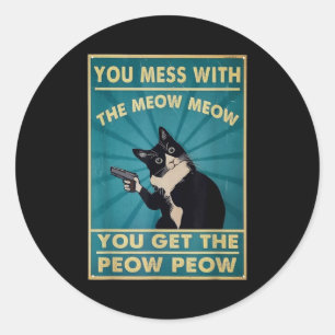 Sticker Rond Tu T'amuses Avec Le Meow Meow Tu Obtiens Ce Peow P