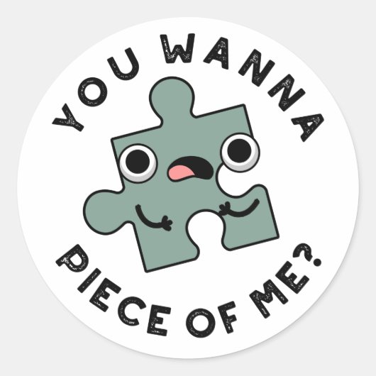 Sticker Rond Tu Veux Une Pièce De Moi Drôle Jigsaw Pun (Devant)