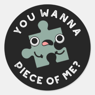 Sticker Rond Tu Veux Une Pièce De Moi Drôle Jigsaw Pun Dark BG