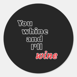 Sticker Rond Tu Whines et je Vins