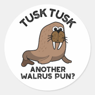 Sticker Rond Tusk Tusk Un autre Walrus Pun amusant animal Pun