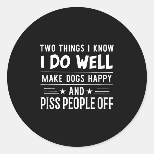 Sticker Rond Two Things I Know I Do Well Make Dogs Happy People (Devant)