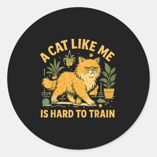 Sticker Rond Un Chat Comme Moi Est Difficile À Entraîner Citati (Devant)