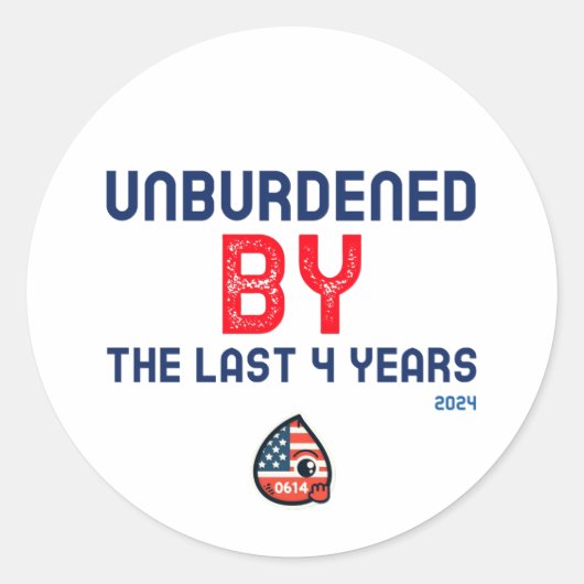 Sticker Rond Unburdened by the last 4 years - 2024 (Devant)