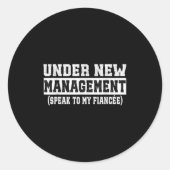 Sticker Rond Under New Management Speak To My Fiancée Funny Hus (Devant)