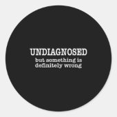 Sticker Rond Undiagnosed But Soing Is Definitely Wrong Funny Qu (Devant)