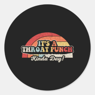 Sticker Rond Une journée genre coup de poing dans la gorge T-sh