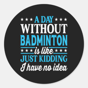 Sticker Rond Une journée sans badminton drôle de badminton
