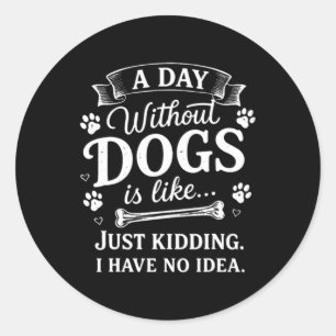 Sticker Rond Une journée sans chiens est comme blague j'ai drôl